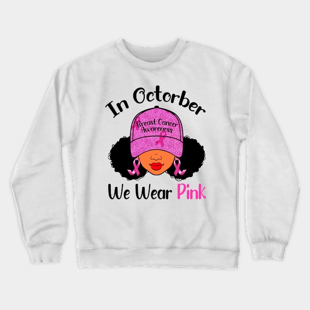 In October We Wear Pink Breast Cancer Awareness Black Women Crewneck Sweatshirt by Gendon Design